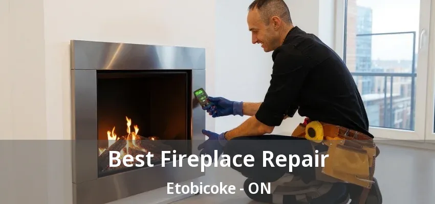 Best Fireplace Repair Etobicoke - ON Best Fireplace Repair Etobicoke - ON