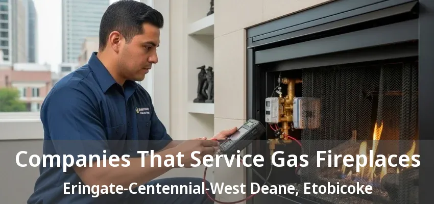 Companies That Service Gas Fireplaces Eringate-Centennial-West Deane, Etobicoke - ON