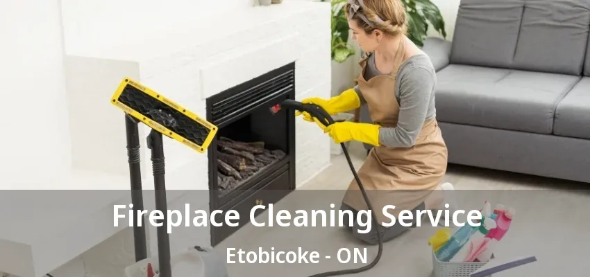 Fireplace Cleaning Service Etobicoke - ON