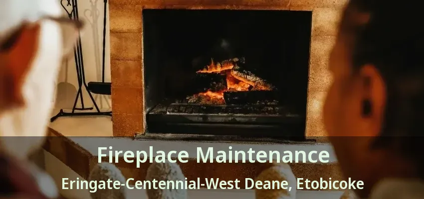 Fireplace Maintenance Eringate-Centennial-West Deane, Etobicoke - ON Fireplace Maintenance Eringate-Centennial-West Deane, Etobicoke - ON