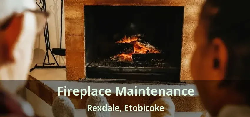 Fireplace Maintenance Rexdale, Etobicoke - ON