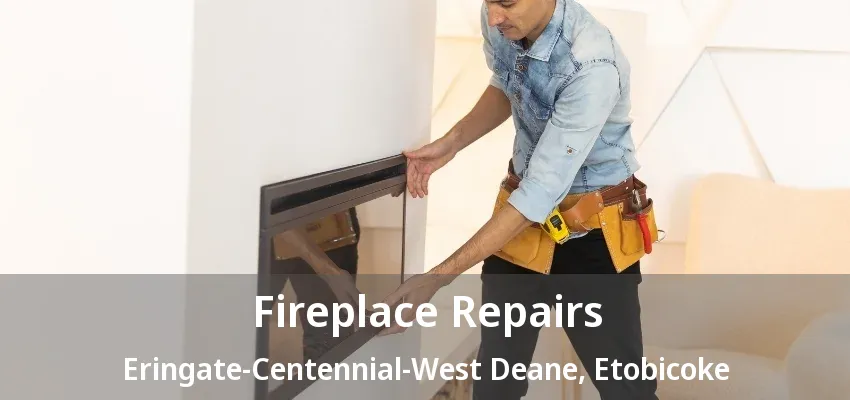 Fireplace Repairs Eringate-Centennial-West Deane, Etobicoke - ON