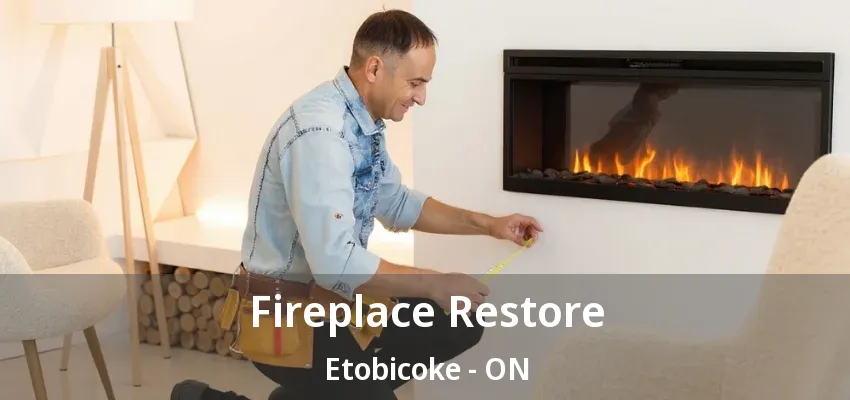 Fireplace Restore Etobicoke - ON Fireplace Restore Etobicoke - ON