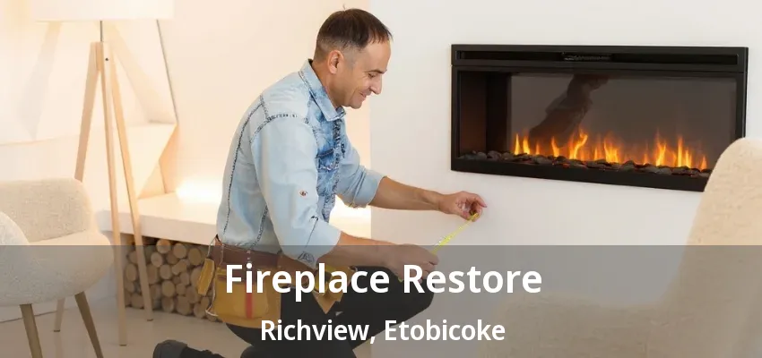 Fireplace Restore Richview, Etobicoke - ON Fireplace Restore Richview, Etobicoke - ON