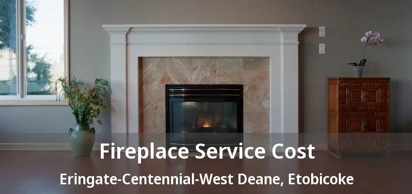 Fireplace Service Cost Eringate-Centennial-West Deane, Etobicoke - ON Fireplace Service Cost Eringate-Centennial-West Deane, Etobicoke - ON