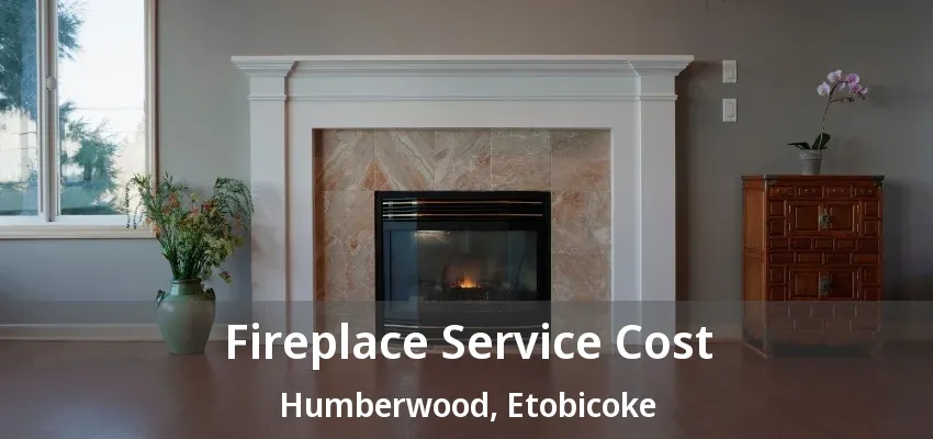Fireplace Service Cost Humberwood, Etobicoke - ON Fireplace Service Cost Humberwood, Etobicoke - ON
