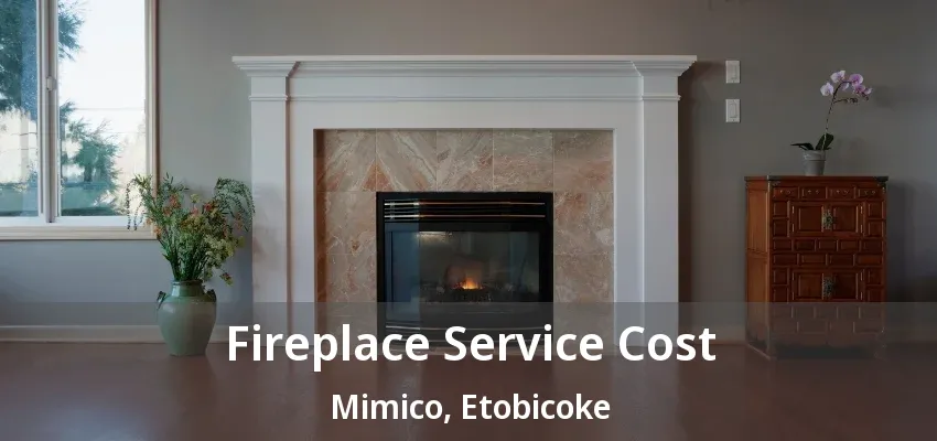 Fireplace Service Cost Mimico, Etobicoke - ON Fireplace Service Cost Mimico, Etobicoke - ON