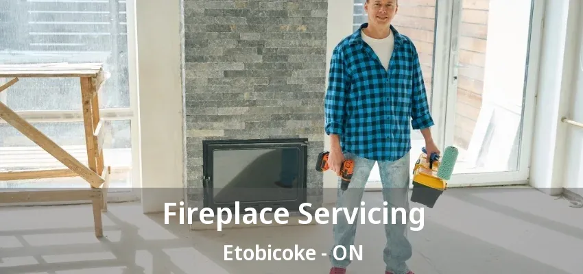 Fireplace Servicing Etobicoke - ON