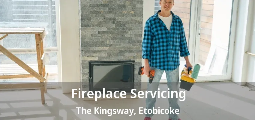 Fireplace Servicing The Kingsway, Etobicoke - ON Fireplace Servicing The Kingsway, Etobicoke - ON