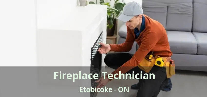 Fireplace Technician Etobicoke - ON