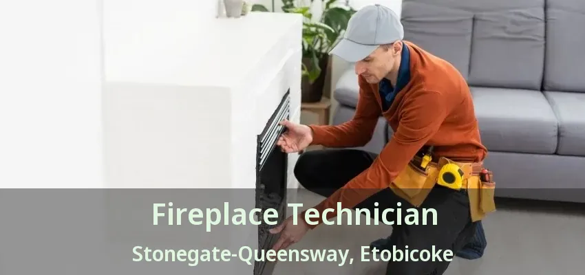 Fireplace Technician Stonegate-Queensway, Etobicoke - ON