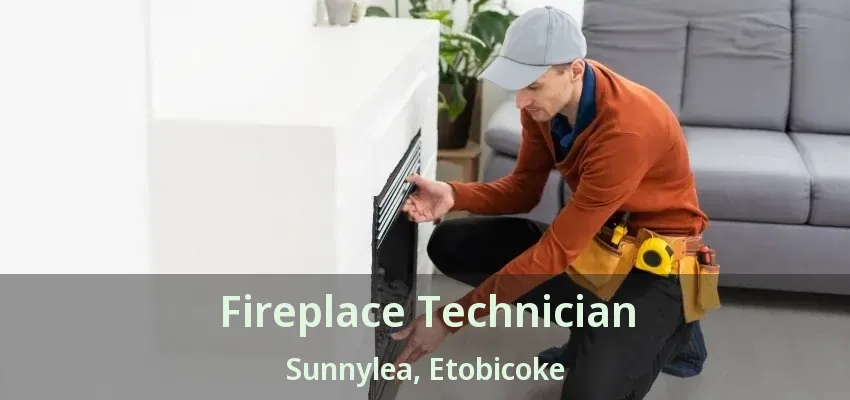 Fireplace Technician Sunnylea, Etobicoke - ON