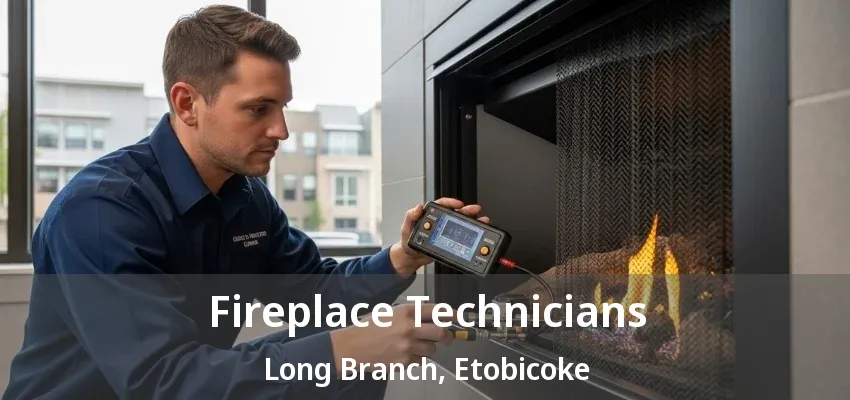 Fireplace Technicians Long Branch, Etobicoke - ON Fireplace Technicians Long Branch, Etobicoke - ON