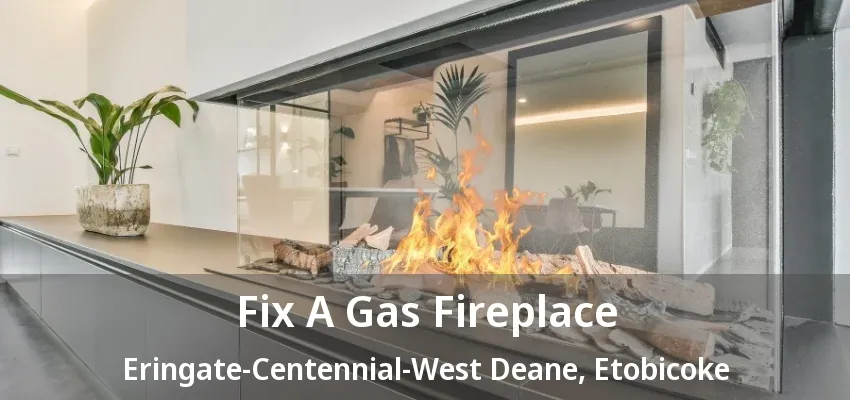 Fix A Gas Fireplace Eringate-Centennial-West Deane, Etobicoke - ON Fix A Gas Fireplace Eringate-Centennial-West Deane, Etobicoke - ON