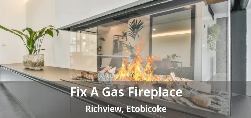 Fix A Gas Fireplace Richview, Etobicoke - ON Fix A Gas Fireplace Richview, Etobicoke - ON