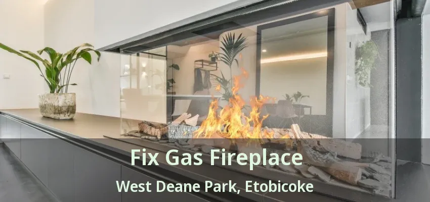 Fix Gas Fireplace West Deane Park, Etobicoke - ON Fix Gas Fireplace West Deane Park, Etobicoke - ON