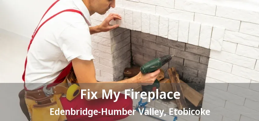 Fix My Fireplace Edenbridge-Humber Valley, Etobicoke - ON Fix My Fireplace Edenbridge-Humber Valley, Etobicoke - ON