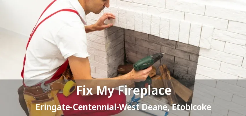 Fix My Fireplace Eringate-Centennial-West Deane, Etobicoke - ON Fix My Fireplace Eringate-Centennial-West Deane, Etobicoke - ON