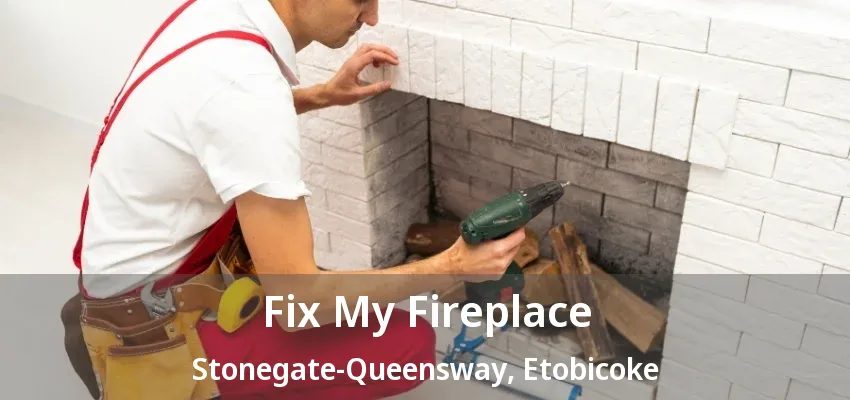 Fix My Fireplace Stonegate-Queensway, Etobicoke - ON Fix My Fireplace Stonegate-Queensway, Etobicoke - ON