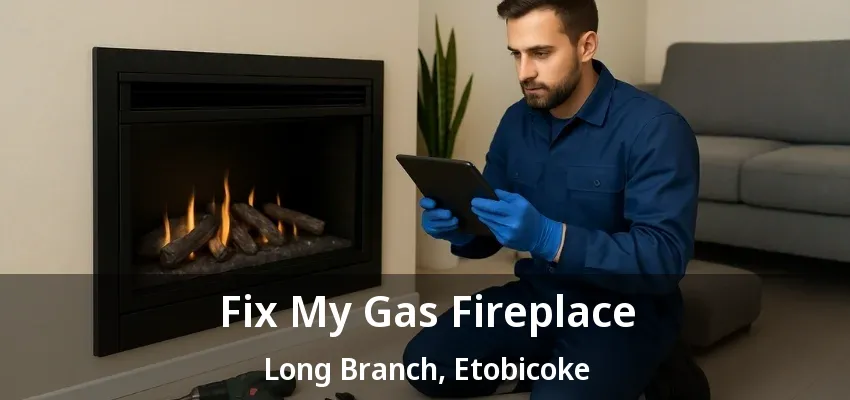 Fix My Gas Fireplace Long Branch, Etobicoke - ON