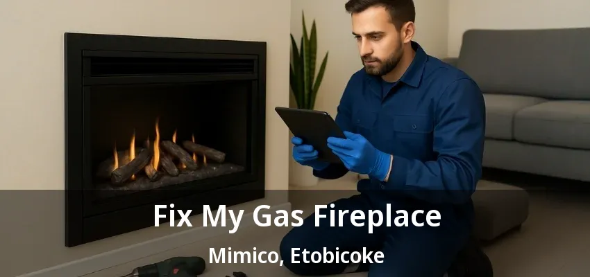 Fix My Gas Fireplace Mimico, Etobicoke - ON Fix My Gas Fireplace Mimico, Etobicoke - ON