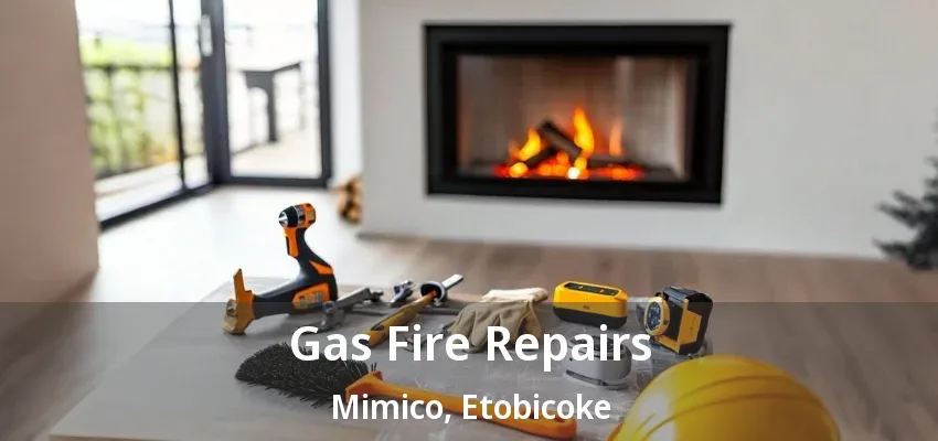 Gas Fire Repairs Mimico, Etobicoke - ON Gas Fire Repairs Mimico, Etobicoke - ON