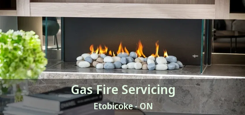 Gas Fire Servicing Etobicoke - ON