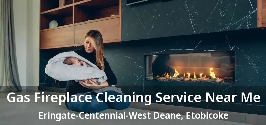 Gas Fireplace Cleaning Service Near Me Eringate-Centennial-West Deane, Etobicoke - ON Gas Fireplace Cleaning Service Near Me Eringate-Centennial-West Deane, Etobicoke - ON