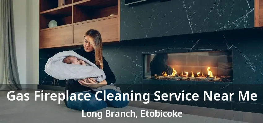 Gas Fireplace Cleaning Service Near Me Long Branch, Etobicoke - ON Gas Fireplace Cleaning Service Near Me Long Branch, Etobicoke - ON