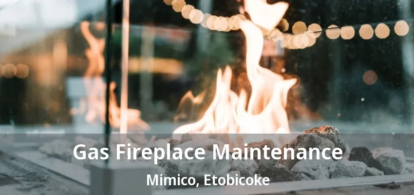 Gas Fireplace Maintenance Mimico, Etobicoke - ON Gas Fireplace Maintenance Mimico, Etobicoke - ON