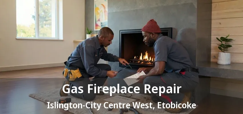 Gas Fireplace Repair Islington-City Centre West, Etobicoke - ON Gas Fireplace Repair Islington-City Centre West, Etobicoke - ON