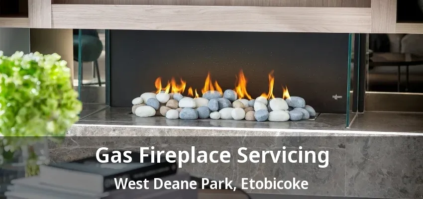 Gas Fireplace Servicing West Deane Park, Etobicoke - ON