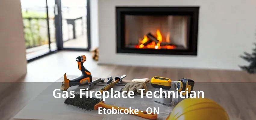 Gas Fireplace Technician Etobicoke - ON