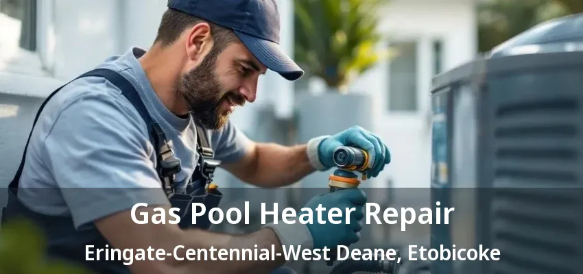 Gas Pool Heater Repair Eringate-Centennial-West Deane, Etobicoke - ON Gas Pool Heater Repair Eringate-Centennial-West Deane, Etobicoke - ON