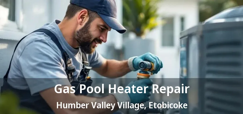 Gas Pool Heater Repair Humber Valley Village, Etobicoke - ON Gas Pool Heater Repair Humber Valley Village, Etobicoke - ON