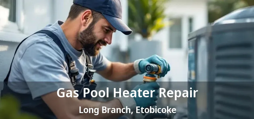 Gas Pool Heater Repair Long Branch, Etobicoke - ON
