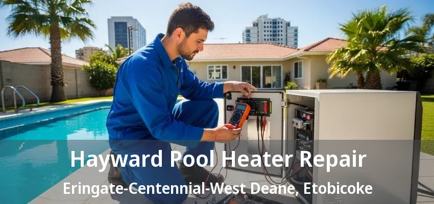 Hayward Pool Heater Repair Eringate-Centennial-West Deane, Etobicoke - ON Hayward Pool Heater Repair Eringate-Centennial-West Deane, Etobicoke - ON