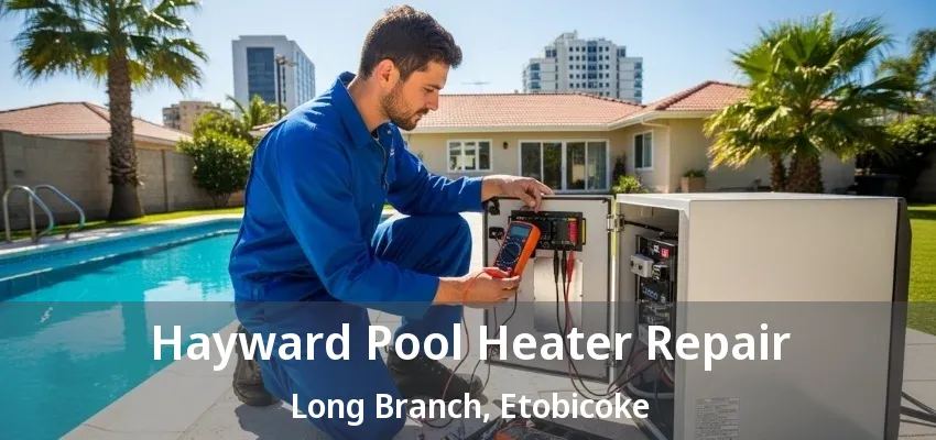 Hayward Pool Heater Repair Long Branch, Etobicoke - ON Hayward Pool Heater Repair Long Branch, Etobicoke - ON