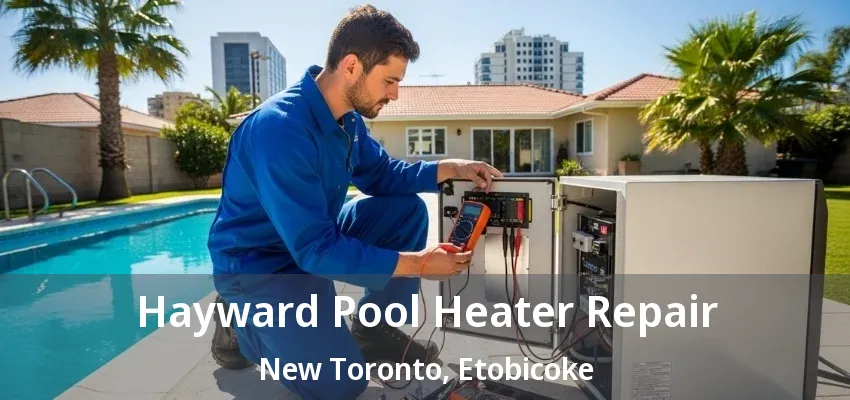 Hayward Pool Heater Repair New Toronto, Etobicoke - ON