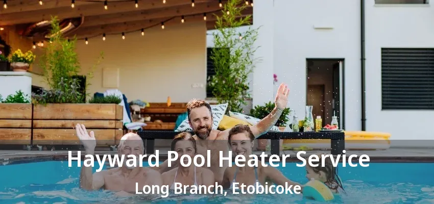 Hayward Pool Heater Service Long Branch, Etobicoke - ON