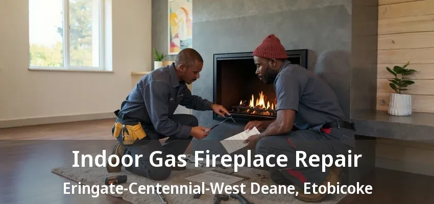 Indoor Gas Fireplace Repair Eringate-Centennial-West Deane, Etobicoke - ON