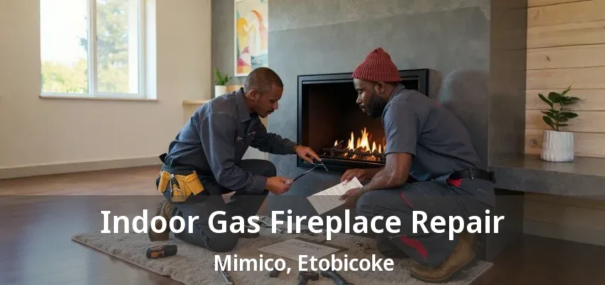 Indoor Gas Fireplace Repair Mimico, Etobicoke - ON