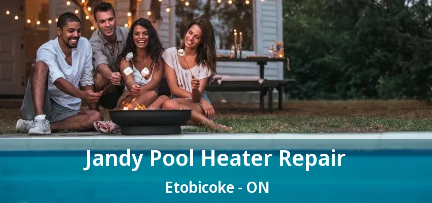 Jandy Pool Heater Repair Etobicoke - ON Jandy Pool Heater Repair Etobicoke - ON