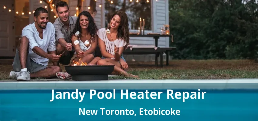 Jandy Pool Heater Repair New Toronto, Etobicoke - ON Jandy Pool Heater Repair New Toronto, Etobicoke - ON