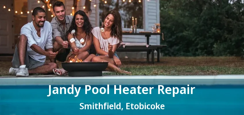 Jandy Pool Heater Repair Smithfield, Etobicoke - ON Jandy Pool Heater Repair Smithfield, Etobicoke - ON