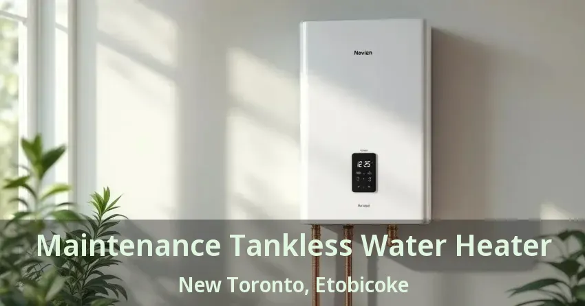 Maintenance Tankless Water Heater New Toronto, Etobicoke - ON Maintenance Tankless Water Heater New Toronto, Etobicoke - ON