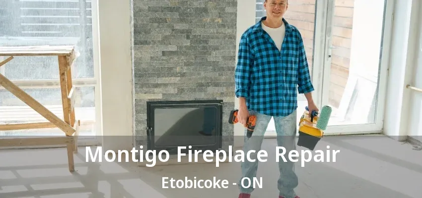 Montigo Fireplace Repair Etobicoke - ON Montigo Fireplace Repair Etobicoke - ON