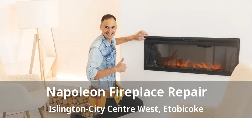 Napoleon Fireplace Repair Islington-City Centre West, Etobicoke - ON Napoleon Fireplace Repair Islington-City Centre West, Etobicoke - ON