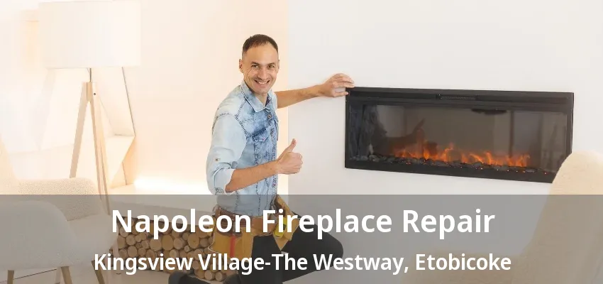 Napoleon Fireplace Repair Kingsview Village-The Westway, Etobicoke - ON Napoleon Fireplace Repair Kingsview Village-The Westway, Etobicoke - ON