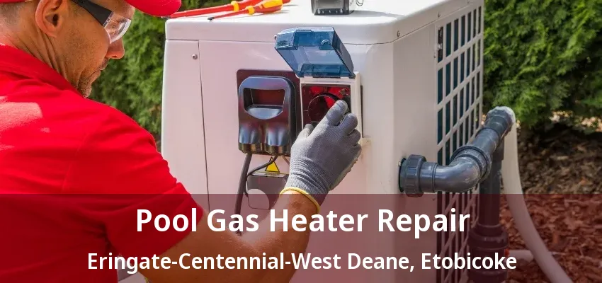 Pool Gas Heater Repair Eringate-Centennial-West Deane, Etobicoke - ON Pool Gas Heater Repair Eringate-Centennial-West Deane, Etobicoke - ON